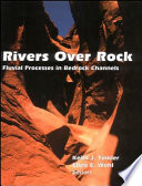 Rivers over rock : fluvial processes in bedrock channels /