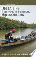 Environmental Anthropology and Ethnobiology. Delta Life : Exploring Dynamic Environments where Rivers Meet the Sea /