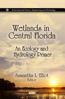 Wetlands in central Florida : an ecology and hydrology primer /