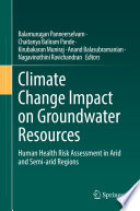 Climate Change Impact on Groundwater Resources : Human Health Risk Assessment in Arid and Semi-arid Regions /