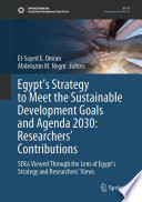 Egypt's Strategy to Meet the Sustainable Development Goals and Agenda 2030: Researchers' Contributions : SDGs Viewed Through the Lens of Egypt's Strategy and Researchers' Views /