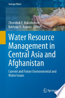 Water Resource Management in Central Asia and Afghanistan : Current and Future Environmental and Water Issues /