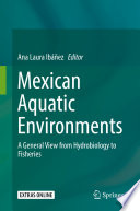 Mexican Aquatic Environments : A General View from Hydrobiology to Fisheries /