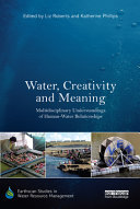 Water, creativity and meaning : multidisciplinary understandings of human-water relationships /