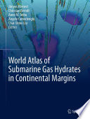World Atlas of Submarine Gas Hydrates in Continental Margins /