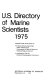 U.S. directory of marine scientists, 1975 /