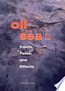 Oil in the sea III : inputs, fates, and effects.