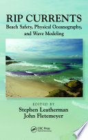 Rip currents : beach safety, physical oceanography, and wave modeling /