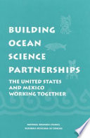 Building ocean science partnerships : the United States and Mexico working together = Cooperación en ciencias oceánicas : los Estados Unidos y México trabajando conjuntamente /