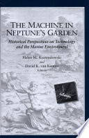 The machine in Neptune's garden : historical perspectives on technology and the marine environment /