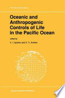 Oceanic and anthropogenic controls of life in the Pacific Ocean : proceedings of the 2nd Pacific Symposium on Marine Sciences, Nakhodka, Russia, August 11-19, 1988 /