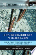 Seafloor geomorphology as benthic habitat : GeoHAB atlas of seafloor geomorphic features and benthic habitats /