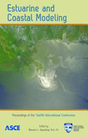 Estuarine and coastal modeling : proceedings of the twelfth international conference, November 7-9, 2011, St. Augustine, Florida /