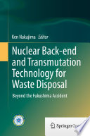 Nuclear Back-end and Transmutation Technology for Waste Disposal : Beyond the Fukushima Accident /