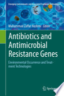 Antibiotics and Antimicrobial Resistance Genes : Environmental Occurrence and Treatment Technologies /