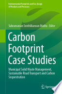 Carbon Footprint Case Studies : Municipal Solid Waste Management, Sustainable Road Transport and Carbon Sequestration /
