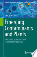 Emerging Contaminants and Plants : Interactions, Adaptations and Remediation Technologies /