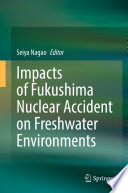Impacts of Fukushima Nuclear Accident on Freshwater Environments /