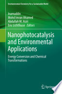 Nanophotocatalysis and Environmental Applications  : Energy Conversion and Chemical Transformations /