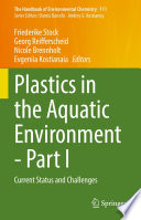 Plastics in the Aquatic Environment - Part I : Current Status and Challenges /
