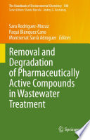 Removal and Degradation of Pharmaceutically Active Compounds in Wastewater Treatment /