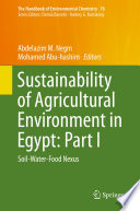 Sustainability of Agricultural Environment in Egypt: Part I : Soil-Water-Food Nexus /