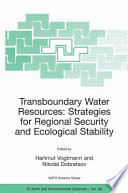 Transboundary Water Resources: Strategies for Regional Security and Ecological Stability : Proceedings of the NATO Advanced Research Workshop on Transboundary Water Resources: Strategies for Regional Security and Ecological Stability Novosibirsk, Russia 25-27 August, 2003 /