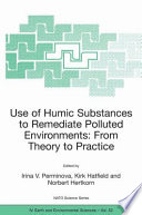 Use of Humic Substances to Remediate Polluted Environments: From Theory to Practice : Proceedings of the NATO Advanced Research Workshop on Use of Humates to Remediate Polluted Environments: From Theory to Practice Zvenigorod, Russia 23-29 September 2002 /