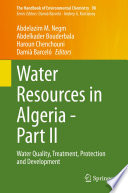 Water Resources in Algeria - Part II : Water Quality, Treatment, Protection and Development /