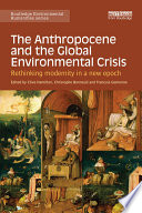 The Anthropocene and the global environmental crisis : rethinking modernity in a new epoch /