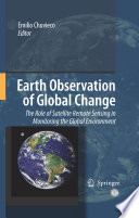 Earth observation of global change : the role of satellite remote sensing in monitoring global environment /