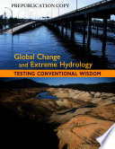 Global change and extreme hydrology : testing conventional wisdom /