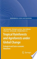 Tropical rainforests and agroforests under global change : ecological and socio-economic valuations /