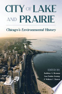 City of lake and prairie : Chicago's environmental history /