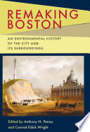 Remaking Boston : an environmental history of the city and its surroundings /