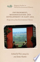 Environment, modernization and development in East Asia : perspectives from environmental history /