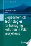 Biogeochemical technologies for managing pollution in polar ecosystems /