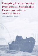 Creeping environmental problems and sustainable development in the Aral Sea basin /