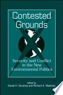 Contested grounds : security and conflict in the new environmental politics /