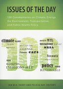 Issues of the day : 100 commentaries on climate, energy, the environment, transportation, and public health policy /