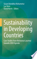 Sustainability in Developing Countries : Case Studies from Botswana's journey towards 2030 Agenda /
