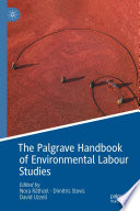 The Palgrave Handbook of Environmental Labour Studies /