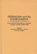 Federalism and the environment : environmental policymaking in Australia, Canada, and the United States /
