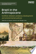 Brazil in the anthropocene : conflicts between predatory development and environmental policies /