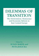 Dilemmas of transition : the environment, democracy and economic reform in East Central Europe /