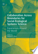 Collaboration Across Boundaries for Social-Ecological Systems Science : Experiences Around the World /