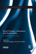 Social practices, intervention and sustainability : beyond behaviour change /
