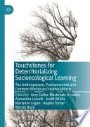 Touchstones for deterritorializing socioecological learning : the anthropocene, posthumanism and common worlds as creative milieux /