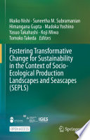 Fostering Transformative Change for Sustainability in the Context of Socio-Ecological Production Landscapes and Seascapes (SEPLS) /