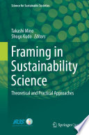 Framing in Sustainability Science : Theoretical and Practical Approaches /